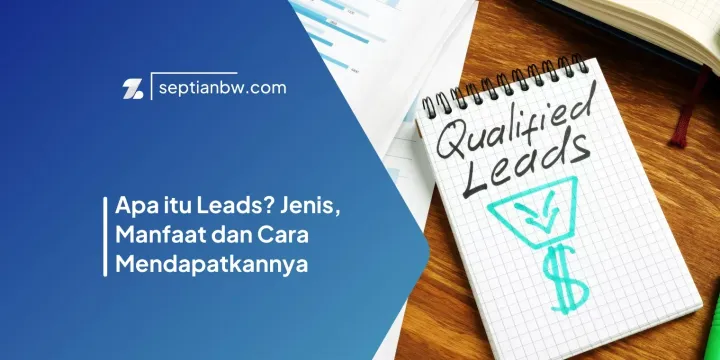 Apa itu Leads? Jenis, Manfaat dan Cara Mendapatkannya
