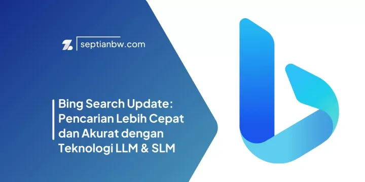 Bing Search Update Pencarian Lebih Cepat dan Akurat dengan Teknologi LLM & SLM