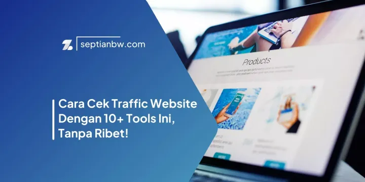 Cara Cek Traffic Website Dengan 10+ Tools Ini, Tanpa Ribet!