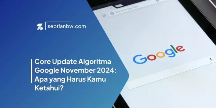 Core Update Algoritma Google November 2024: Apa yang Harus Kamu Ketahui?