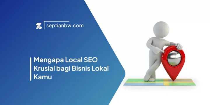Mengapa Local SEO Krusial bagi Bisnis Lokal Kamu