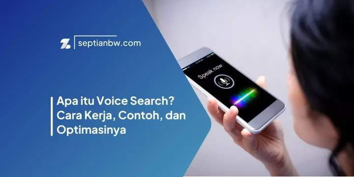 Apa itu Voice Search? Cara Kerja, Contoh, dan Optimasinya