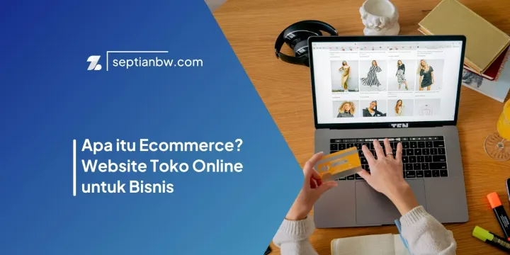 Apa itu Ecommerce? Website Toko Online untuk Bisnis