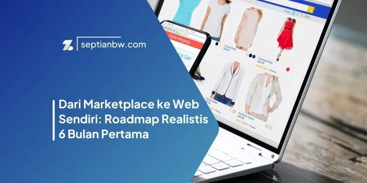 Dari Marketplace ke Web Sendiri: Roadmap Realistis 6 Bulan Pertama