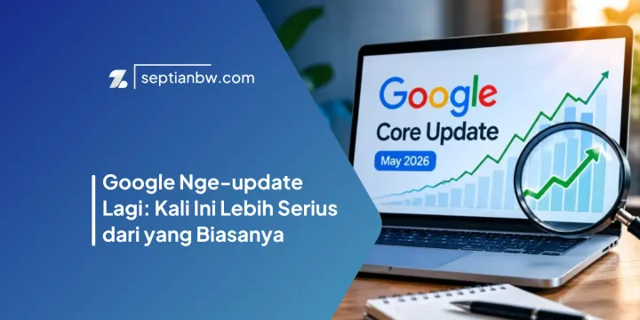 Google Nge-update Lagi: Kali Ini Lebih Serius dari yang Biasanya