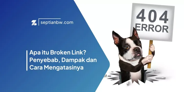 Apa itu Broken Link? Penyebab, Dampak dan Cara Mengatasinya