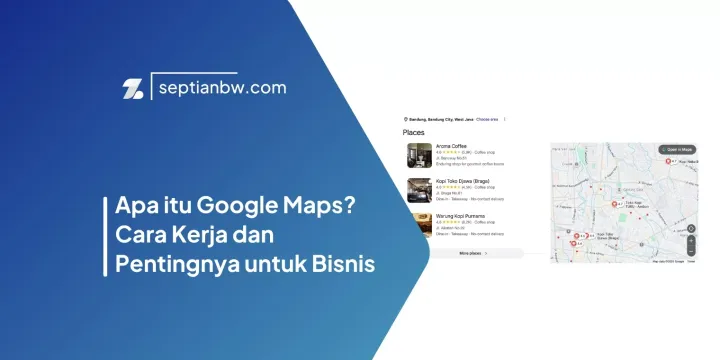 Apa itu Google Maps? Cara Kerja dan Pentingnya untuk Bisnis