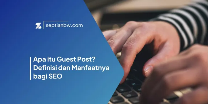 Apa itu Guest Post? Definisi dan Manfaatnya bagi SEO