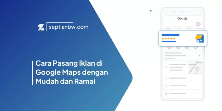 Cara Pasang Iklan di Google Maps dengan Mudah dan Ramai