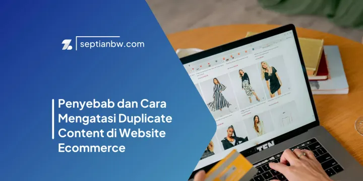 Penyebab dan Cara Mengatasi Duplicate Content di Website Ecommerce
