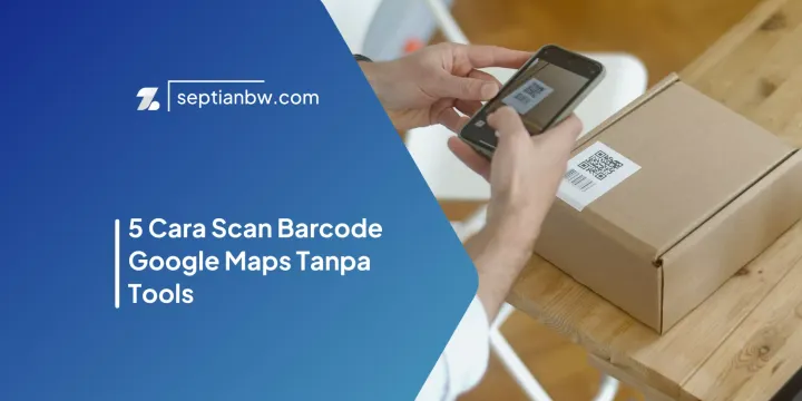 5 Cara Scan Barcode Google Maps Tanpa Tools