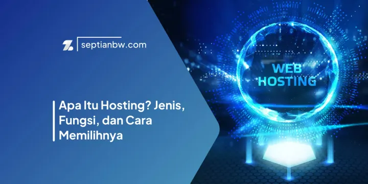 Apa Itu Hosting? Jenis, Fungsi, dan Cara Memilihnya