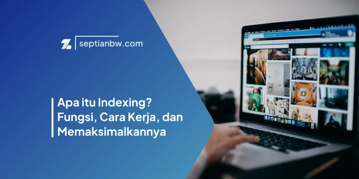 Apa itu Indexing? Fungsi, Cara Kerja, dan Memaksimalkannya