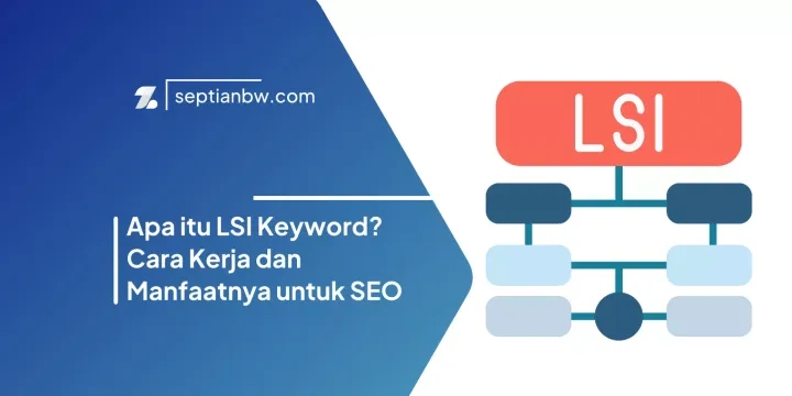 Apa itu LSI Keyword? Cara Kerja dan Manfaatnya untuk SEO