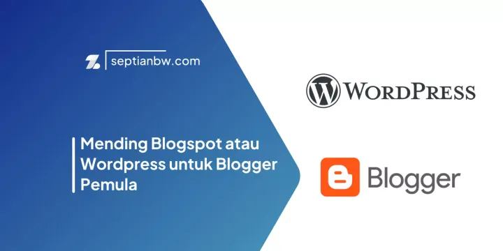 Mending Blogspot atau Wordpress untuk Blogger Pemula