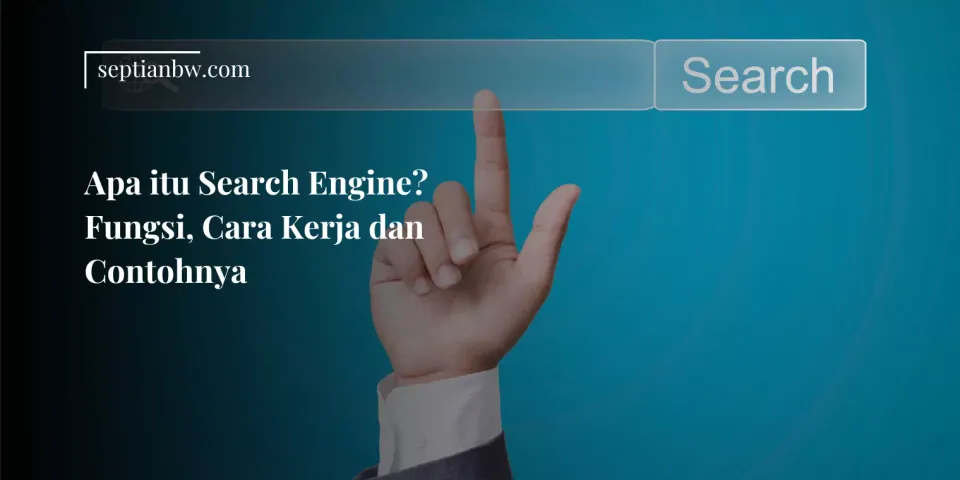 Apa itu Search Engine? Fungsi, Cara Kerja dan Contohnya