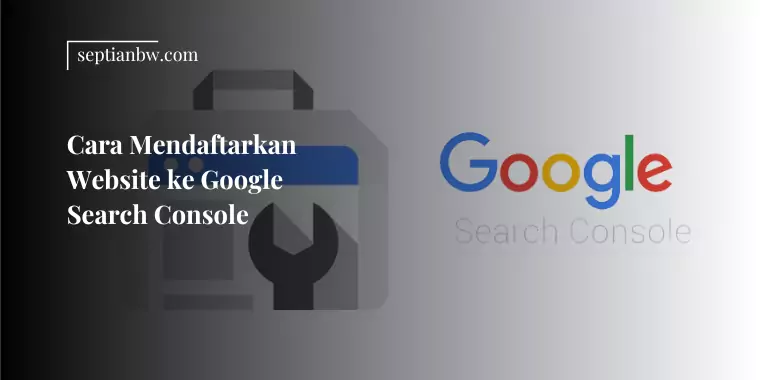 Cara Mendaftarkan Website ke Google Search Console